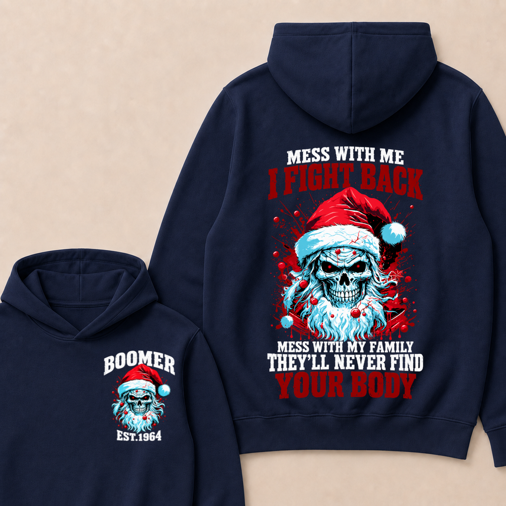 Boomer EST.Year Mess With Me I Fight Back Mess With My Family They'll Never Find Your Body Hoodie