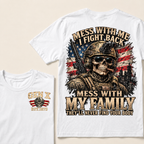 Mess With Me I Fight Back Mess With My Family They’ll Never Find Your Body Gen X Est. Year T-Shirt