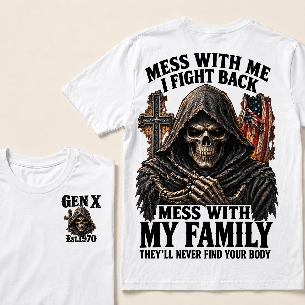 Mess With Me I Fight Back Mess With My Family They’ll Never Find Your Body Gen X Est.Year T-Shirt