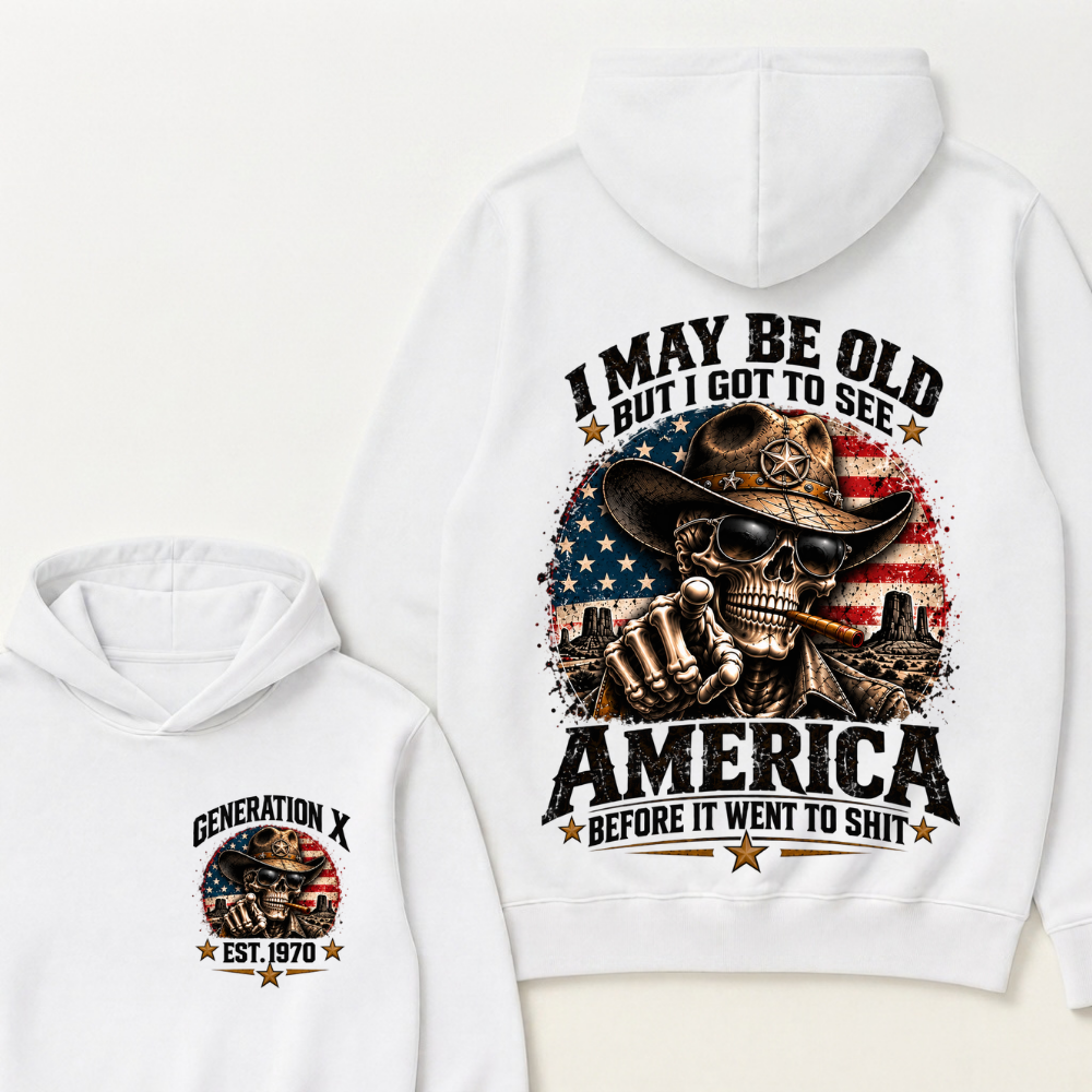 I May Be Old But I Got To See America Before It Went To Shit Est. Year Hoodie