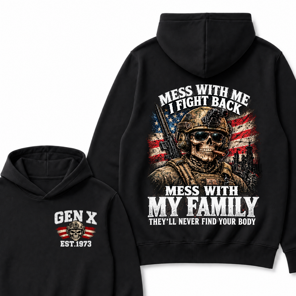 Mess With Me I Fight Back Mess With My Family They’ll Never Find Your Body Gen X Est. Year Hoodie
