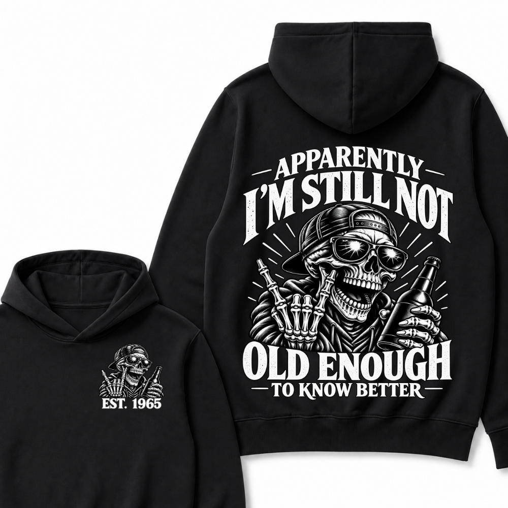 Apparently I’m Still Not Old Enough To Know Better Est. Year Hoodie