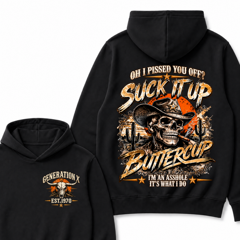 Oh I Pissed You Off? Suck It Up Buttercup I’m An Asshole It’s What I Do Generation X Est. Year Hoodie