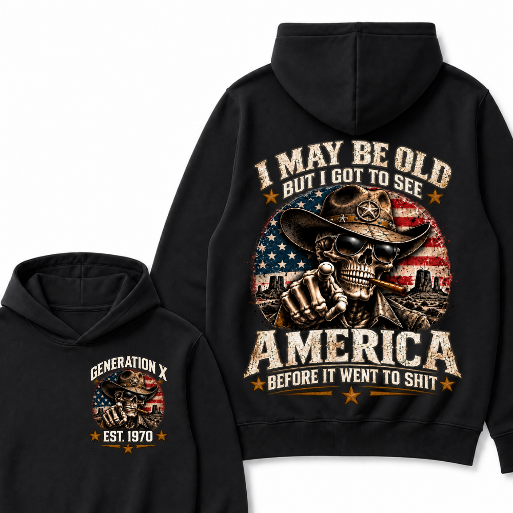 I May Be Old But I Got To See America Before It Went To Shit Est. Year Hoodie