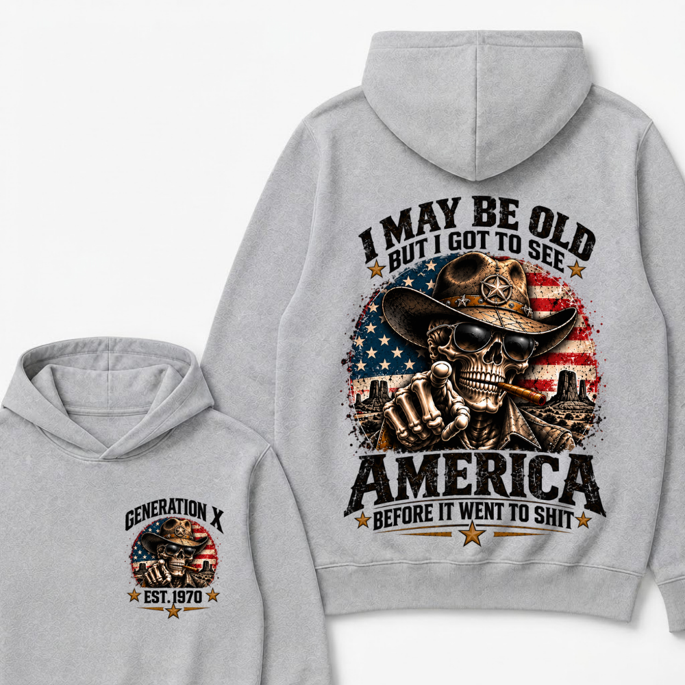 I May Be Old But I Got To See America Before It Went To Shit Est. Year Hoodie