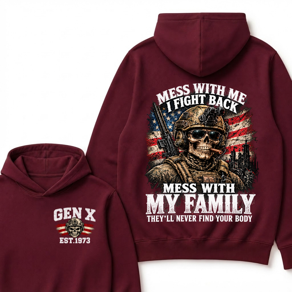 Mess With Me I Fight Back Mess With My Family They’ll Never Find Your Body Gen X Est. Year Hoodie