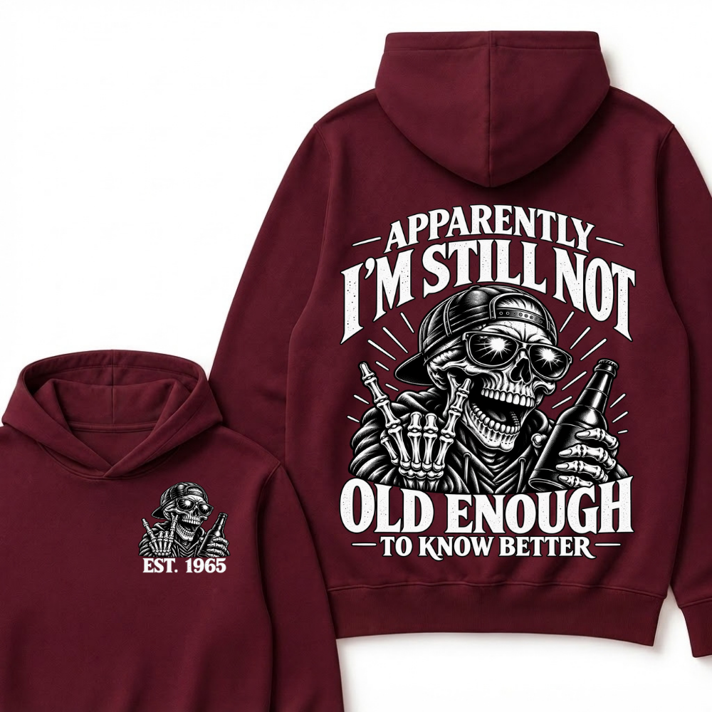 Apparently I’m Still Not Old Enough To Know Better Est. Year Hoodie