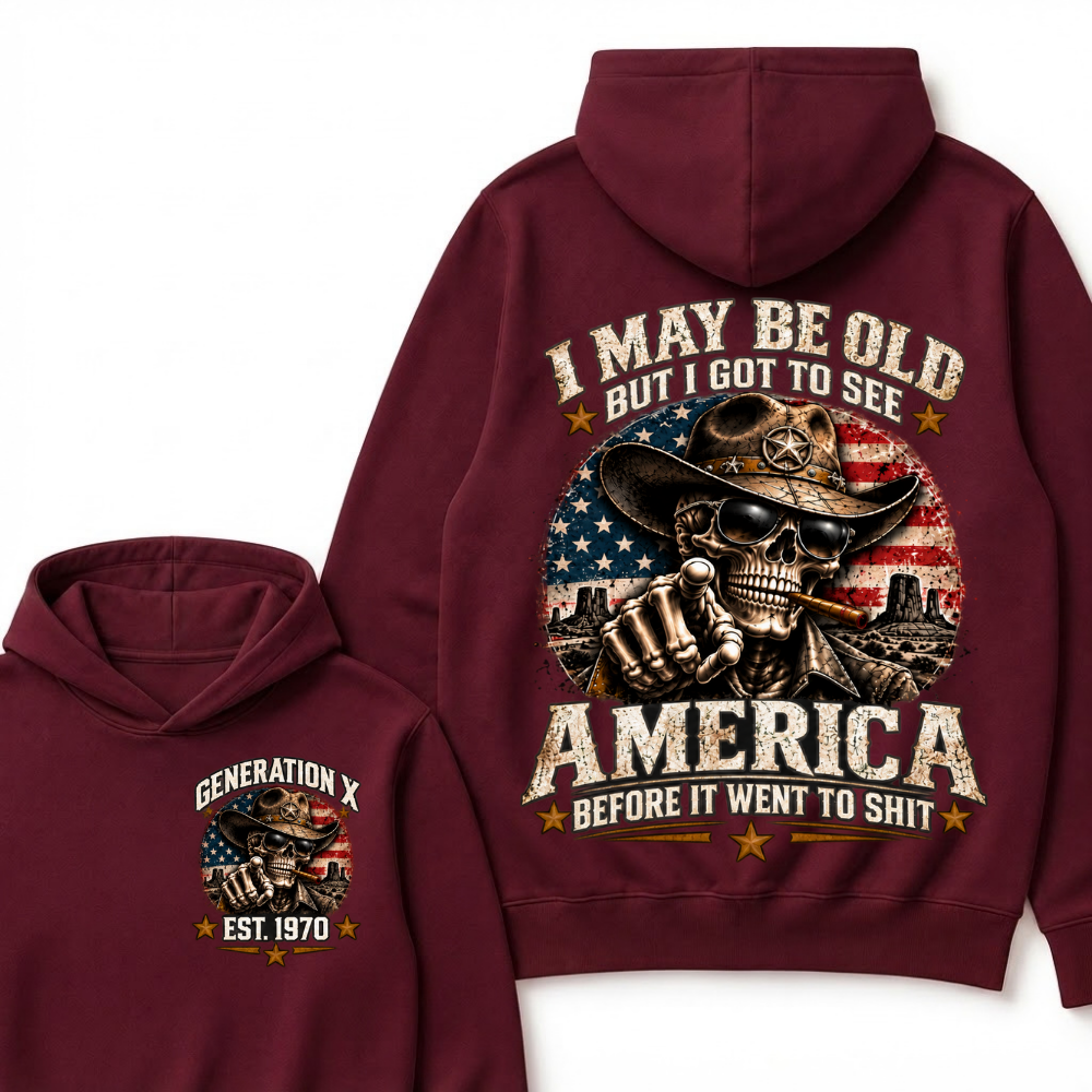 I May Be Old But I Got To See America Before It Went To Shit Est. Year Hoodie