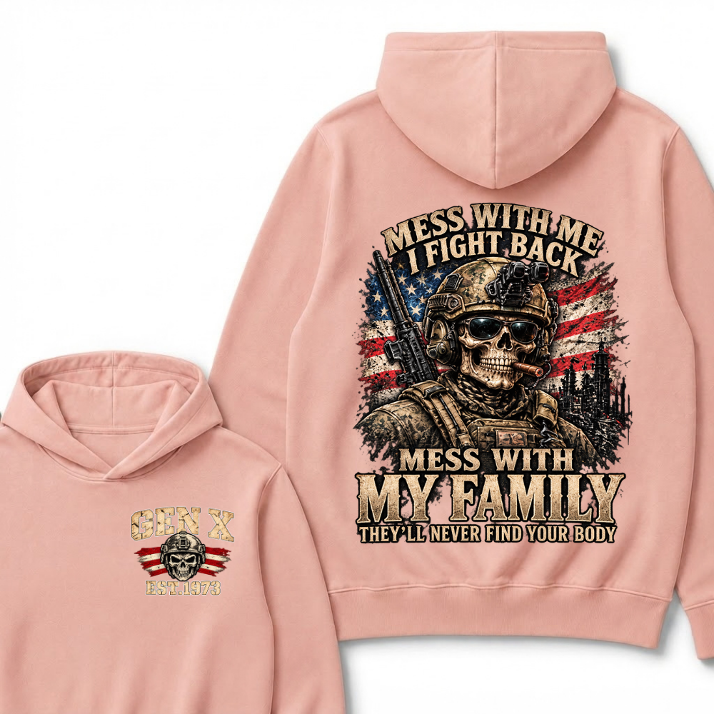 Mess With Me I Fight Back Mess With My Family They’ll Never Find Your Body Gen X Est. Year Hoodie