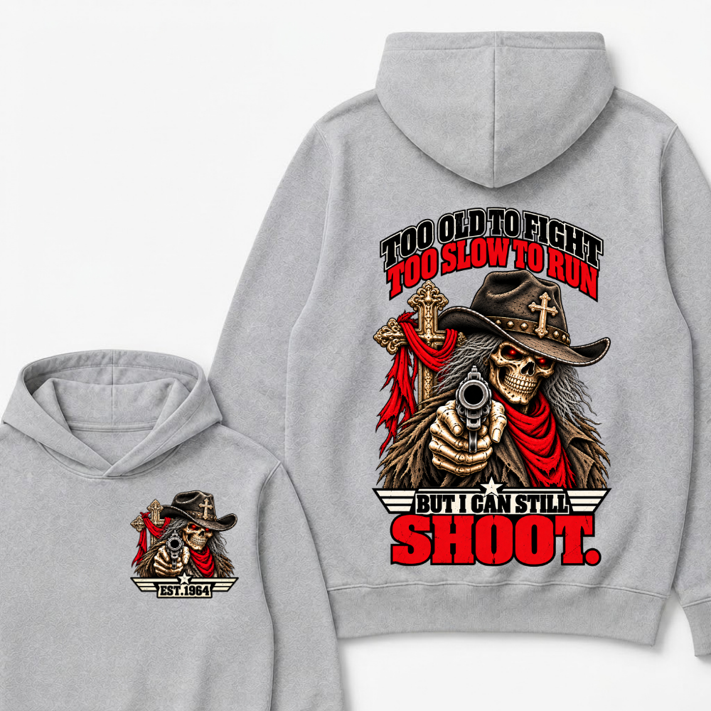 Too Old To Fight Too Slow To Run But I Can Still Shoot.Est. Year Hoodie