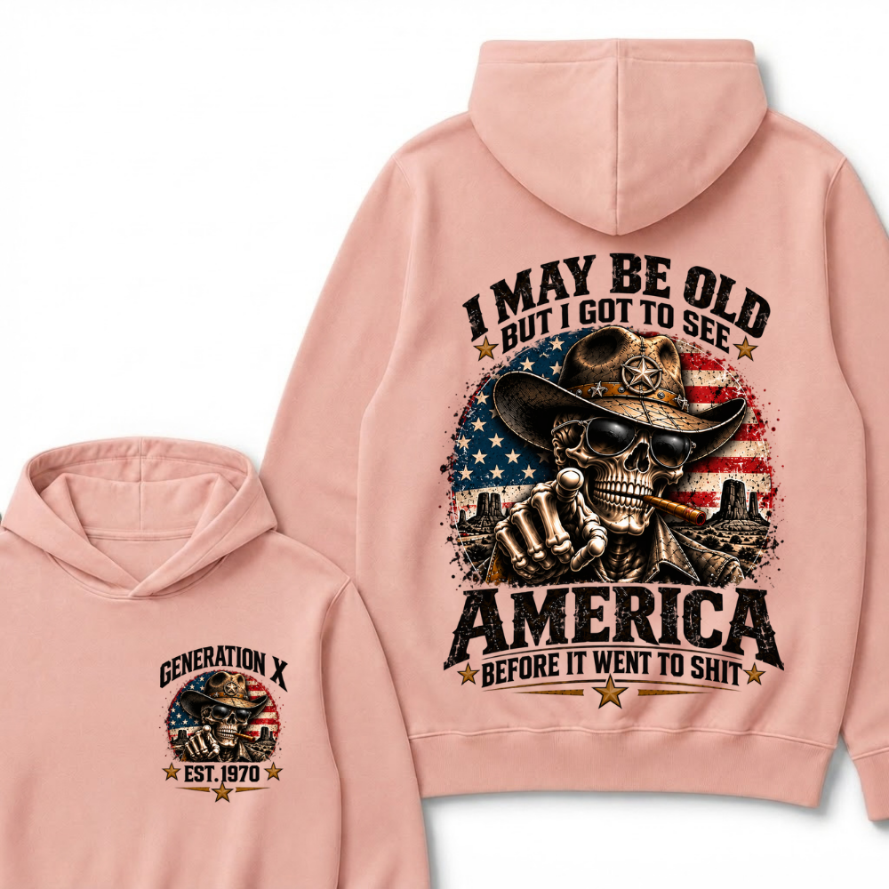 I May Be Old But I Got To See America Before It Went To Shit Est. Year Hoodie