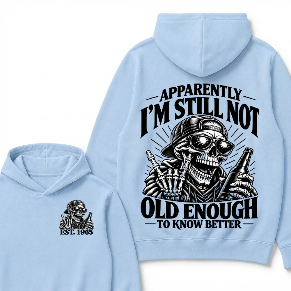 Apparently I’m Still Not Old Enough To Know Better Est. Year Hoodie