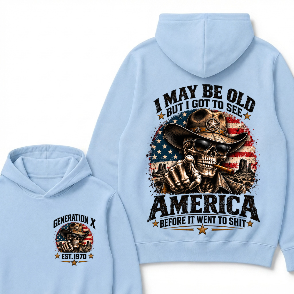 I May Be Old But I Got To See America Before It Went To Shit Est. Year Hoodie
