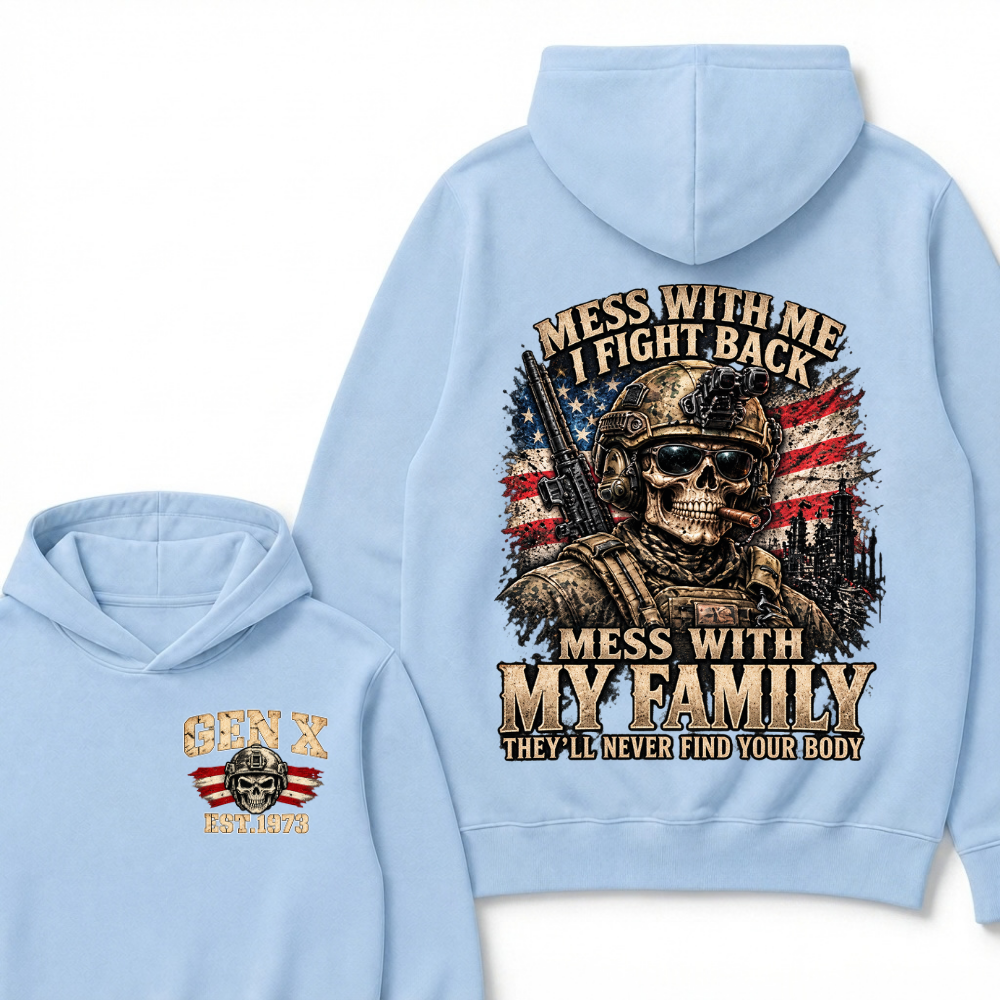 Mess With Me I Fight Back Mess With My Family They’ll Never Find Your Body Gen X Est. Year Hoodie