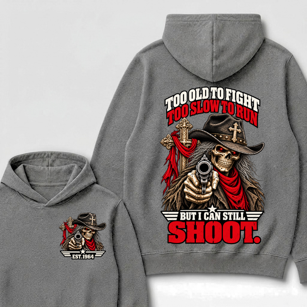 Too Old To Fight Too Slow To Run But I Can Still Shoot.Est. Year Hoodie