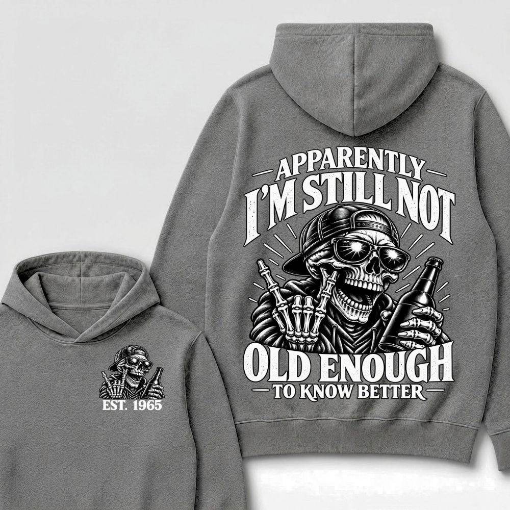 Apparently I’m Still Not Old Enough To Know Better Est. Year Hoodie