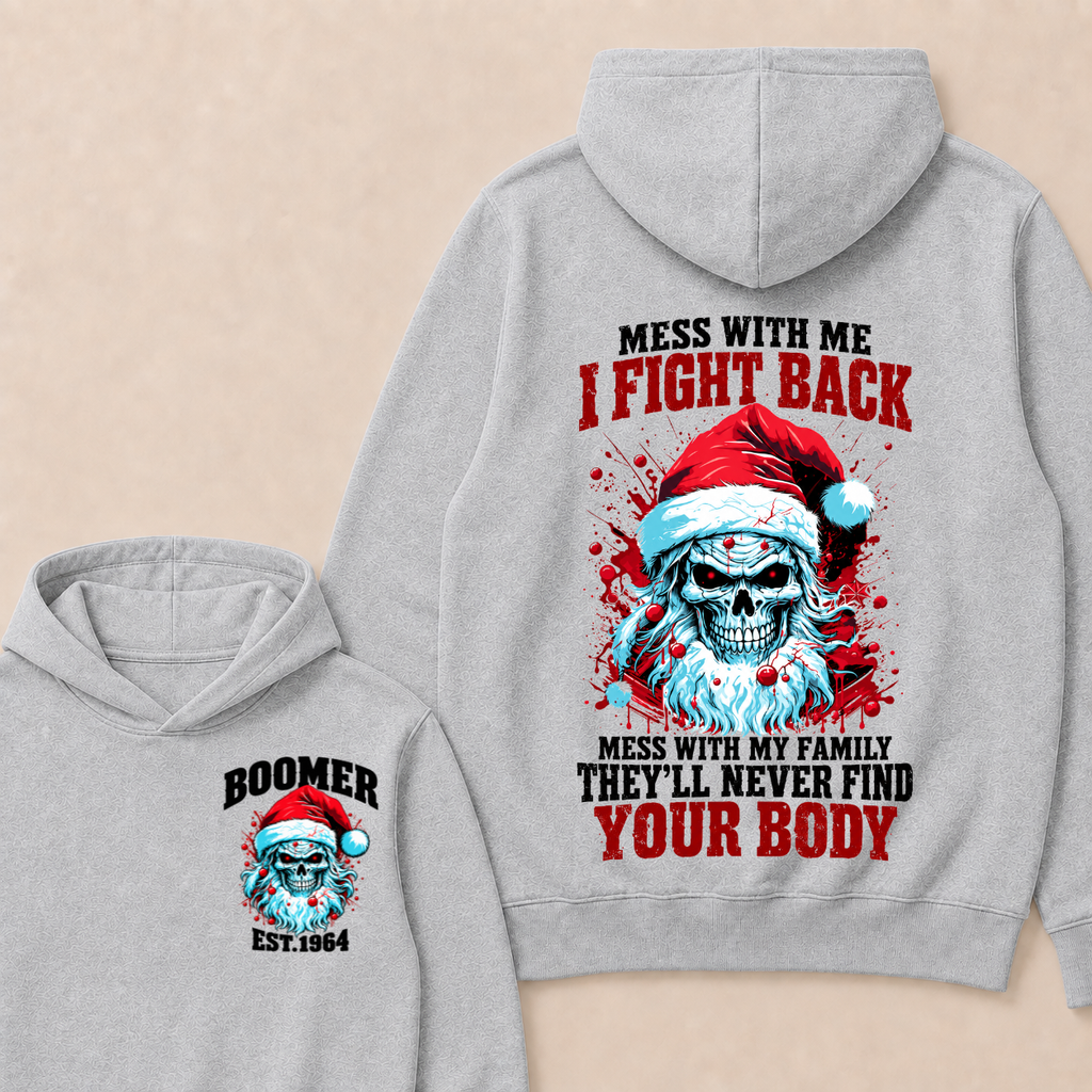 Boomer EST.Year Mess With Me I Fight Back Mess With My Family They'll Never Find Your Body Hoodie