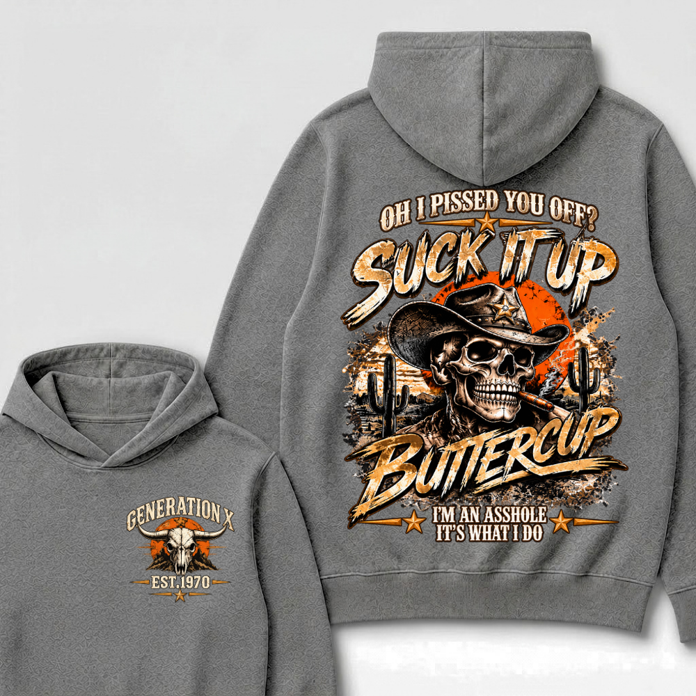 Oh I Pissed You Off? Suck It Up Buttercup I’m An Asshole It’s What I Do Generation X Est. Year Hoodie