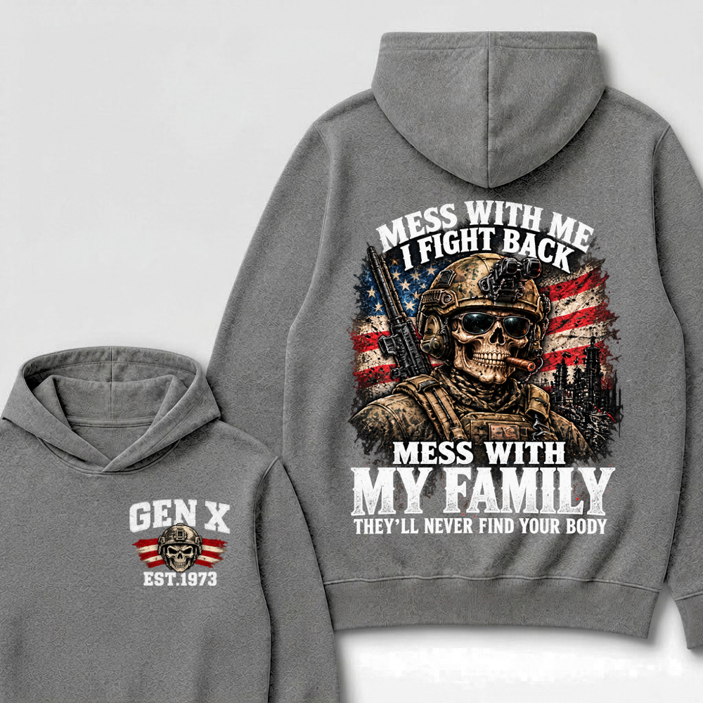 Mess With Me I Fight Back Mess With My Family They’ll Never Find Your Body Gen X Est. Year Hoodie