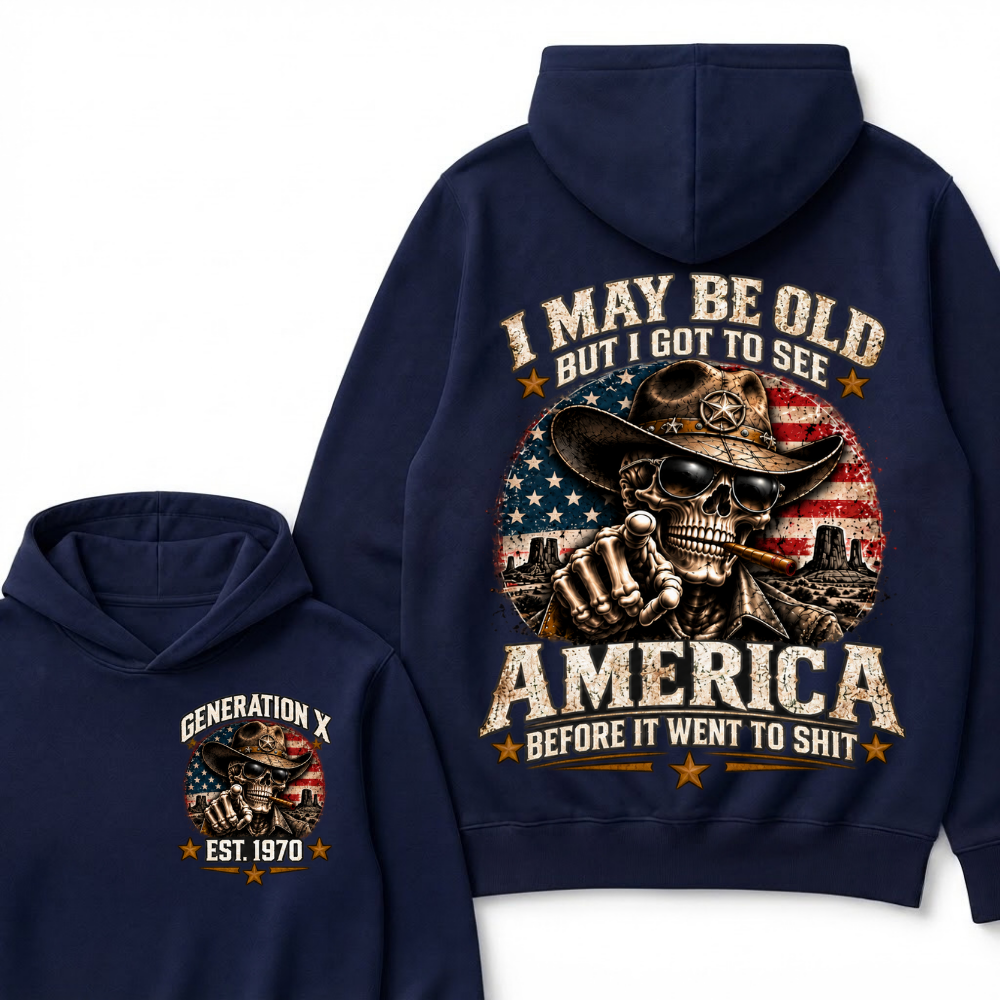 I May Be Old But I Got To See America Before It Went To Shit Est. Year Hoodie