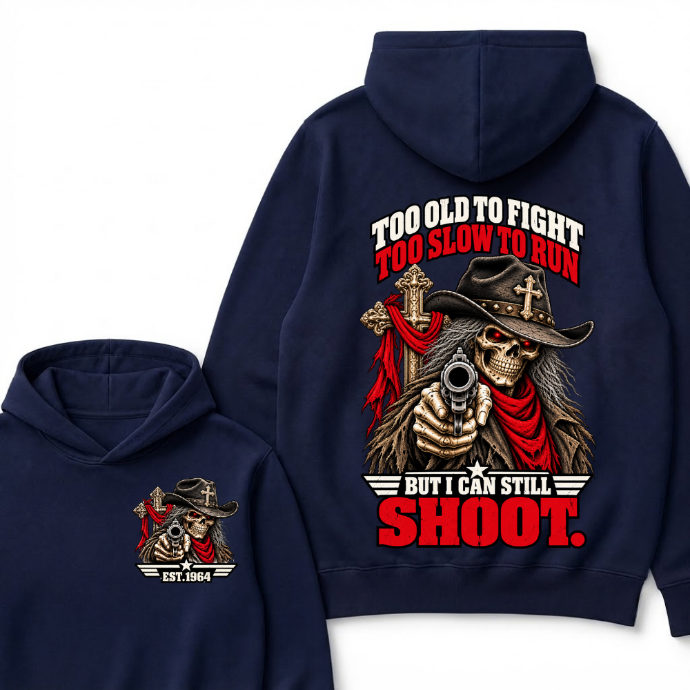 Too Old To Fight Too Slow To Run But I Can Still Shoot.Est. Year Hoodie