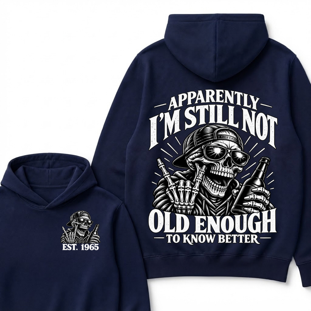 Apparently I’m Still Not Old Enough To Know Better Est. Year Hoodie