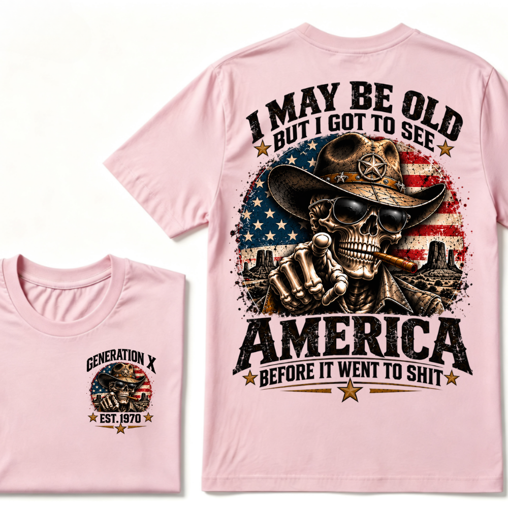 I May Be Old But I Got To See America Before It Went To Shit Generation X Est. Year Tee