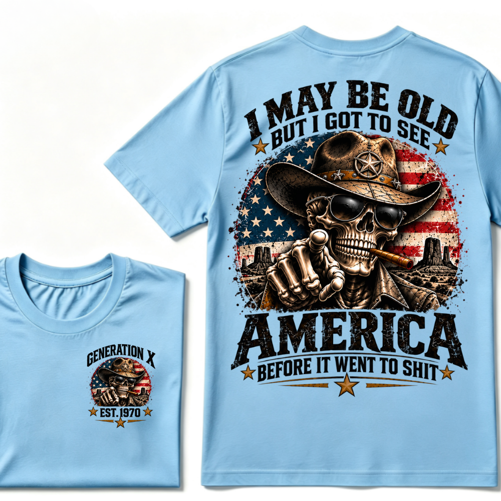 I May Be Old But I Got To See America Before It Went To Shit Generation X Est. Year Tee