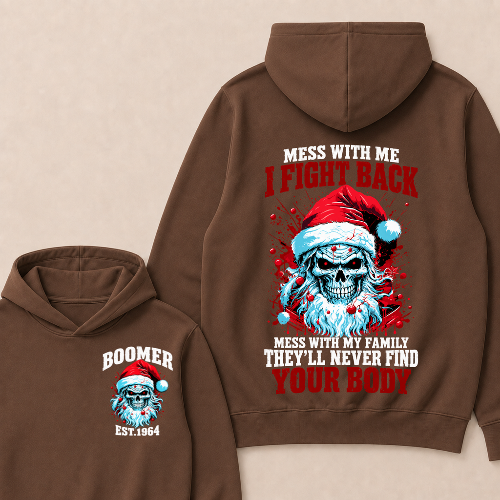 Boomer EST.Year Mess With Me I Fight Back Mess With My Family They'll Never Find Your Body Hoodie