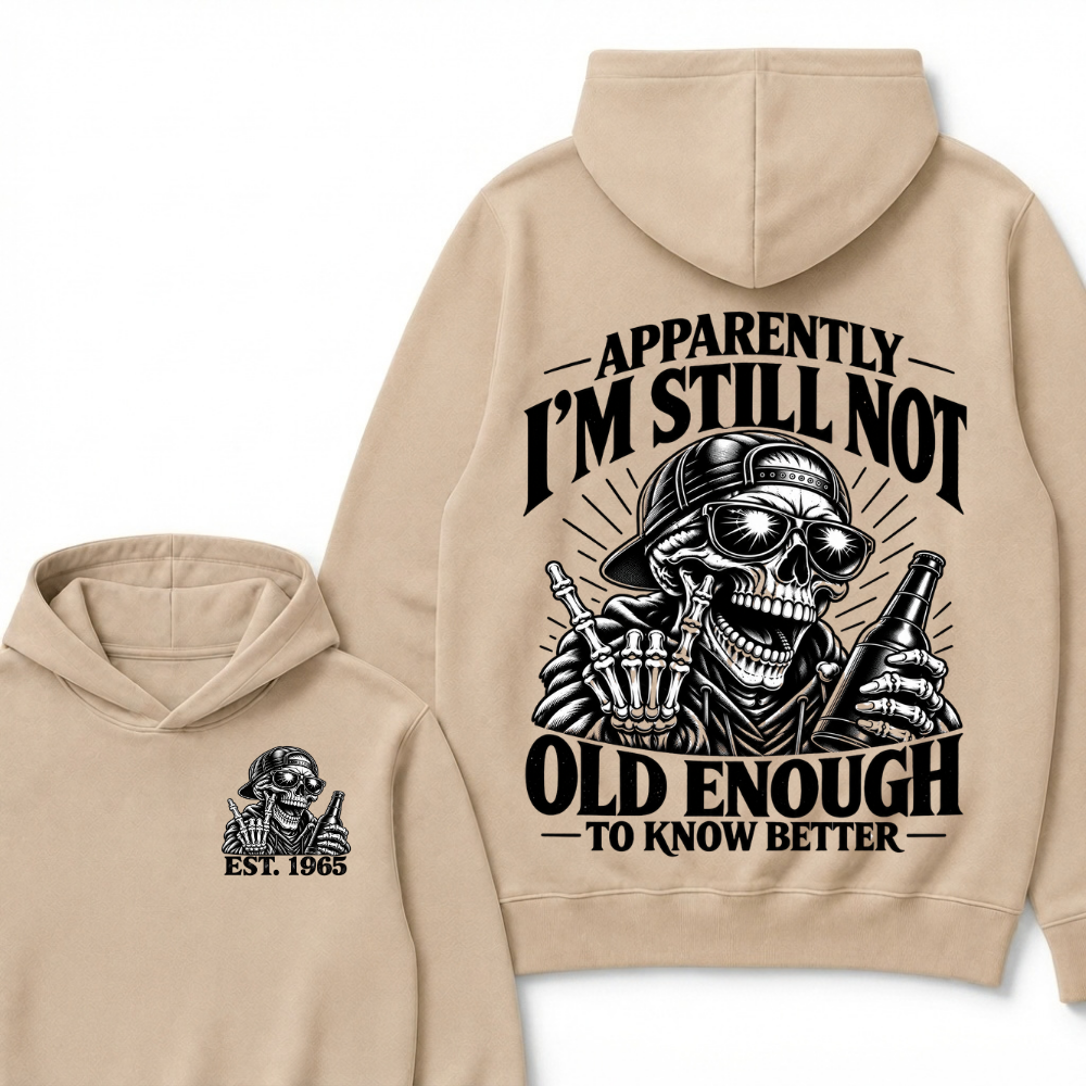 Apparently I’m Still Not Old Enough To Know Better Est. Year Hoodie