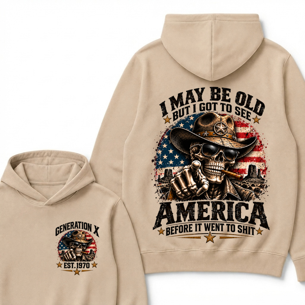 I May Be Old But I Got To See America Before It Went To Shit Est. Year Hoodie