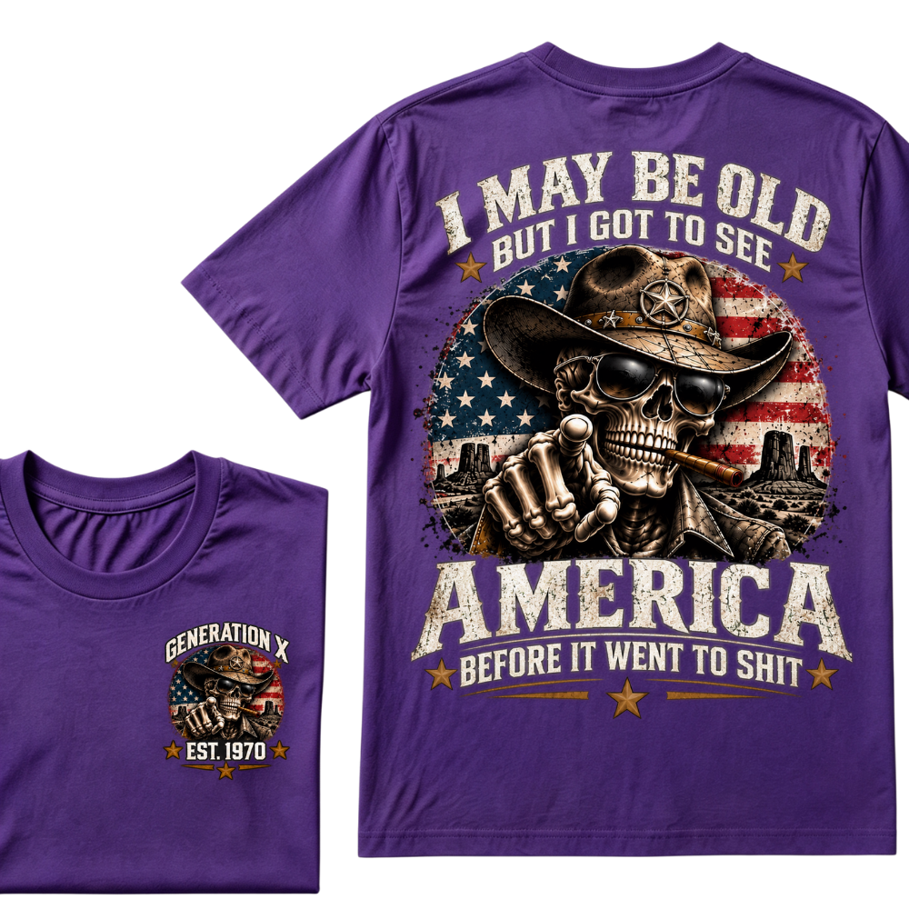 I May Be Old But I Got To See America Before It Went To Shit Generation X Est. Year Tee