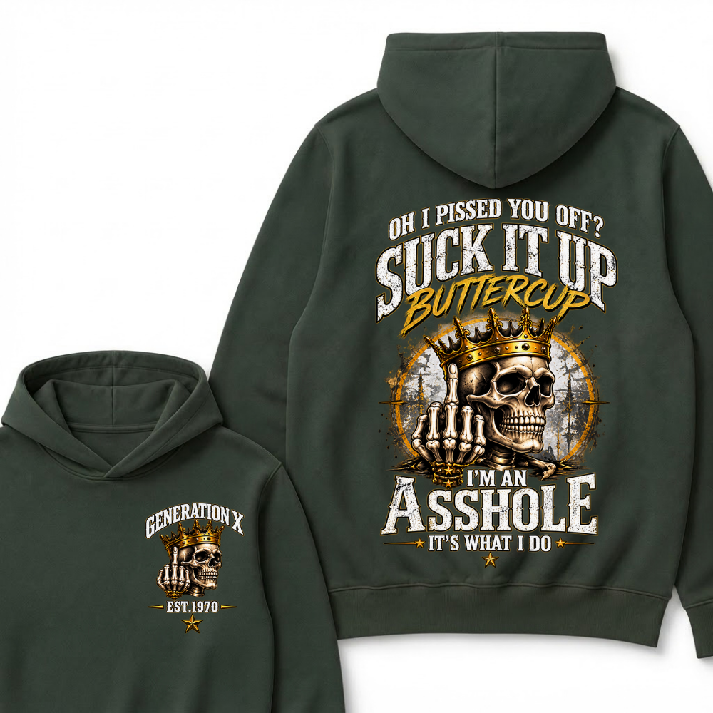 Oh I Pissed You Off? Suck It Up Buttercup I’m An Asshole It’s What I Do Generation X Est. Year Hoodie