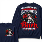 Oh I Pissed You Off Suck It Up Buttercup I'M A BITCH IT'S WHAT I DO EST.Year Vintage Sugar Skull Sweatshirt