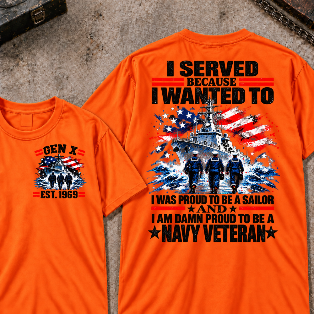 I Served Because I Wanted To I Was Proud To Be A Sailor And I Am Damn Proud To Be A Navy Veteran EST.Year Sailor Patriotic Tee