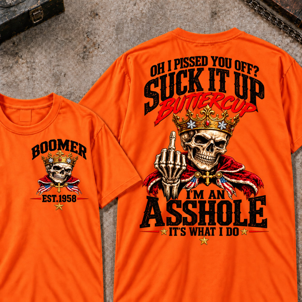 Custom Your Year Oh I Pissed You Off? Suck It Up Buttercup I’m An Asshole It’s What I Do Crown King Skeleton Patriotic Graphic Tee