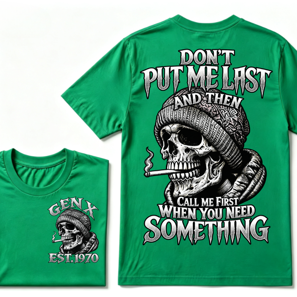 Don't Put Me Last And Then Call Me First When You Need Something Custom Year T-shirt