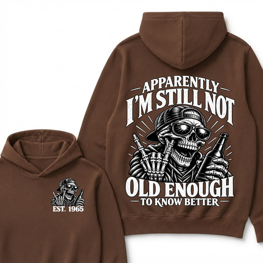 Apparently I’m Still Not Old Enough To Know Better Est. Year Hoodie