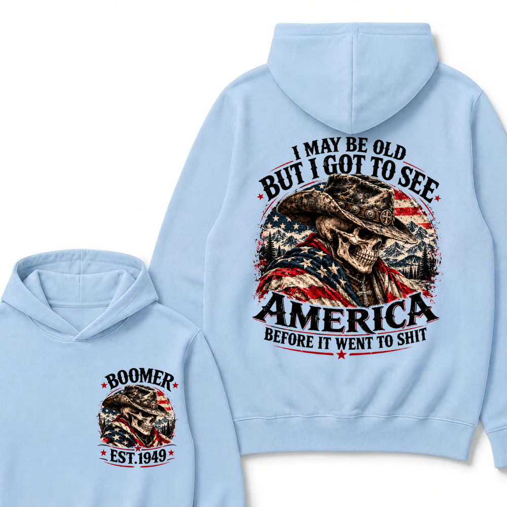 I May Be Old But I Got To See AmericaBefore It Went To Shit EST.Year Hoodie