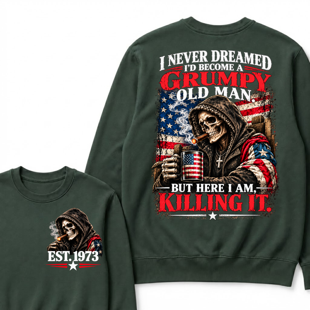 I Never Dreamed I’d Become A Grumpy Old Man But Here I Am Killing It EST.Year Patriotic Vintage Graphic Sweatshirt
