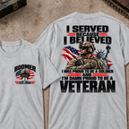 Custom Your Year Served Because I Believed I Was Proud To Be A Soldier And I’m Damn Proud To Be A Veteran Soldier Graphic Tee