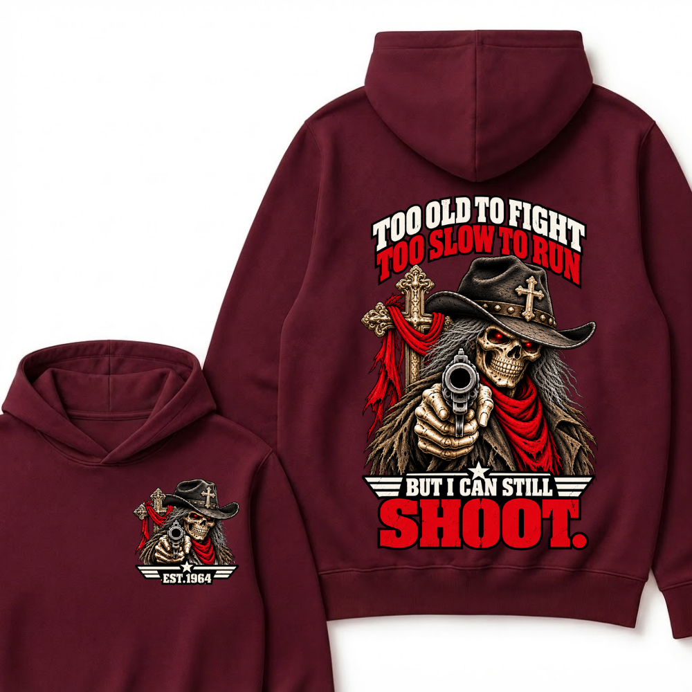 Too Old To Fight Too Slow To Run But I Can Still Shoot.Est. Year Hoodie