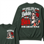 The Good Girl In Me Got Tired Of The Bullshit So The Bitch In Me Came Out To Play EST.Year Lady Attitude Sweatshirt