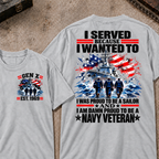 I Served Because I Wanted To I Was Proud To Be A Sailor And I Am Damn Proud To Be A Navy Veteran EST.Year Sailor Patriotic Tee