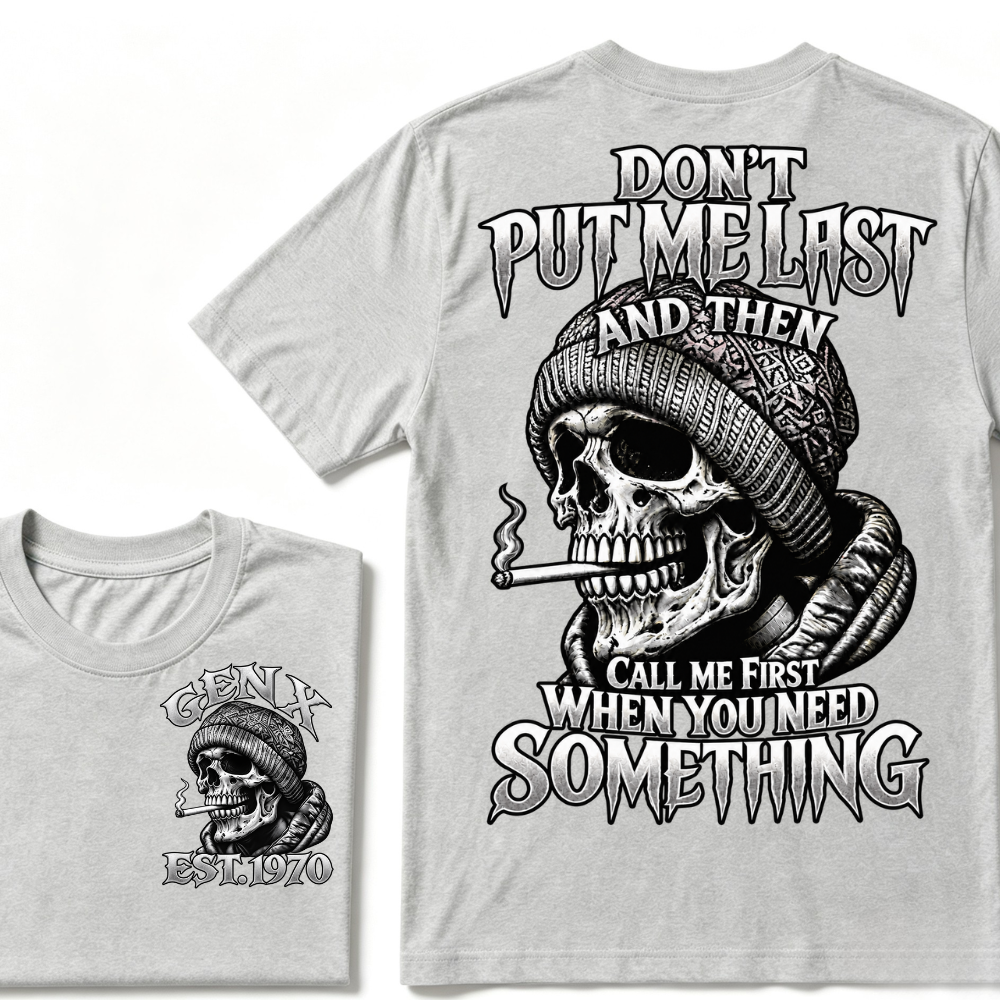 Don't Put Me Last And Then Call Me First When You Need Something Custom Year T-shirt