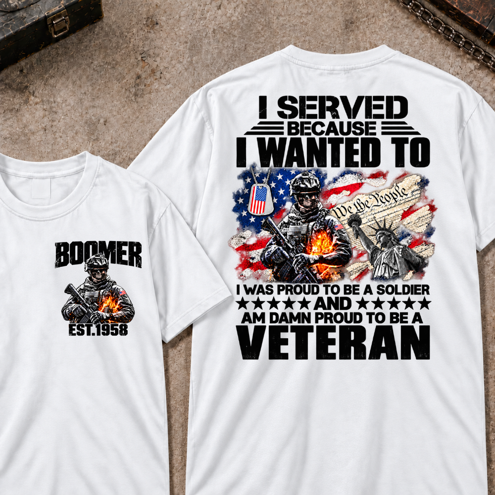 Custom Your Year I Served Because I Wanted To I Was Proud To Be A Soldier And Am Damn Proud To Be A Veteran Graphic Tee
