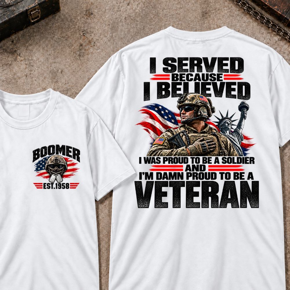 Custom Your Year Served Because I Believed I Was Proud To Be A Soldier And I’m Damn Proud To Be A Veteran Soldier Graphic Tee
