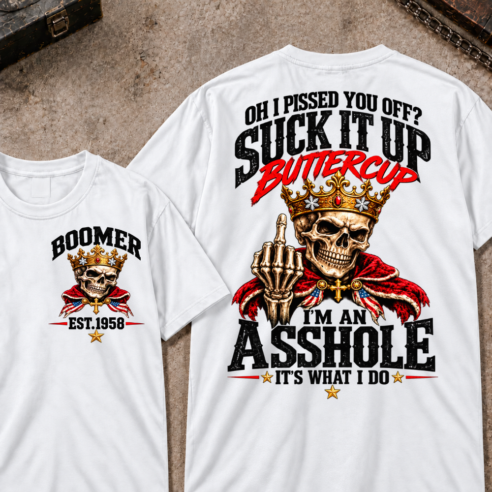 Custom Your Year Oh I Pissed You Off? Suck It Up Buttercup I’m An Asshole It’s What I Do Crown King Skeleton Patriotic Graphic Tee