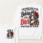 The Good Girl In Me Got Tired Of The Bullshit So The Bitch In Me Came Out To Play EST.Year Lady Attitude Sweatshirt