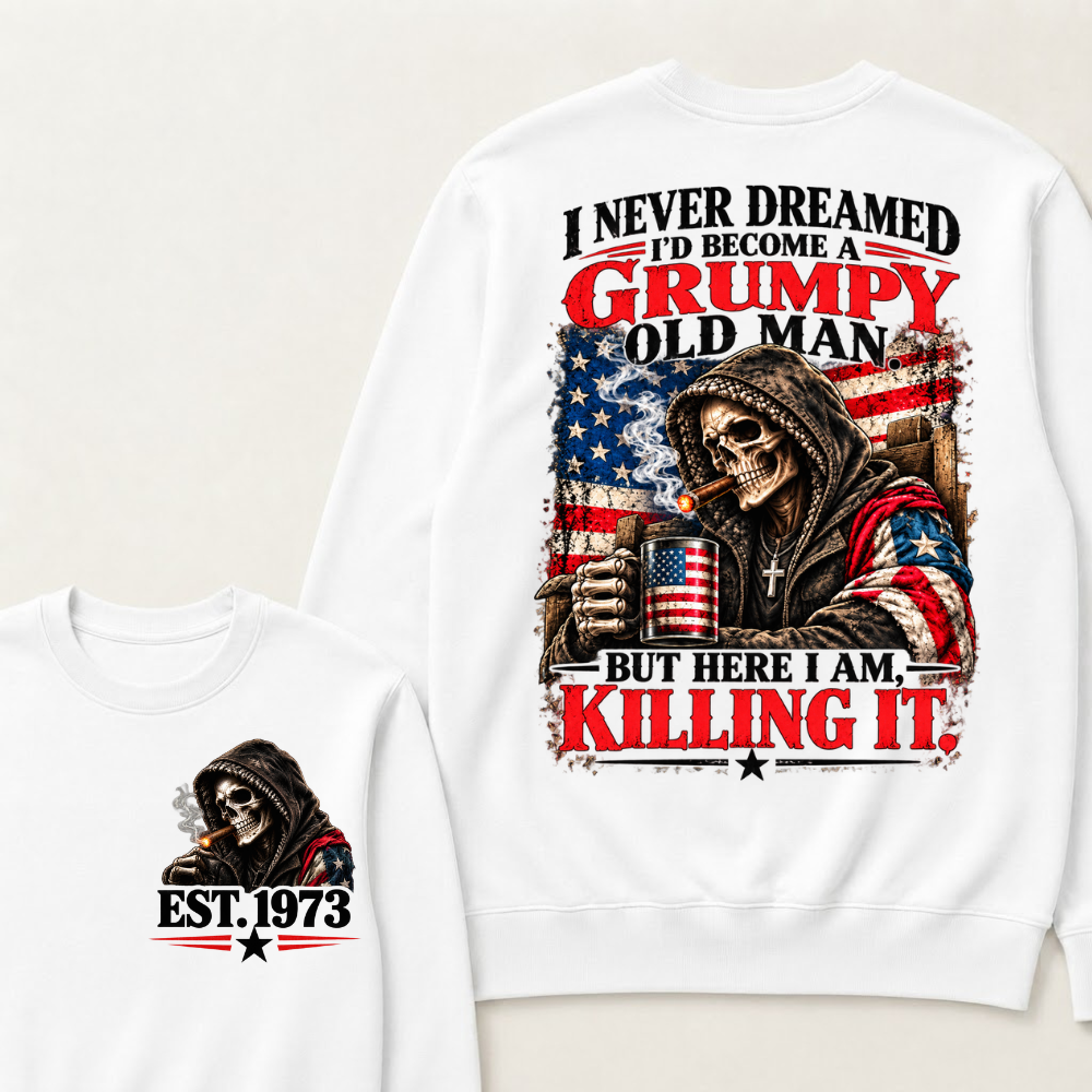 I Never Dreamed I’d Become A Grumpy Old Man But Here I Am Killing It EST.Year Patriotic Vintage Graphic Sweatshirt